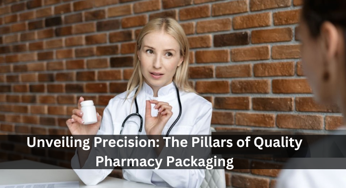 Unveiling Precision: The Pillars of Quality Pharmacy Packaging