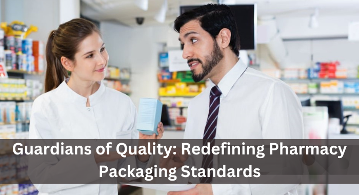 Guardians of Quality: Redefining Pharmacy Packaging Standards