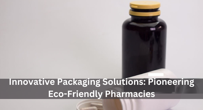Innovative Packaging Solutions: Pioneering Eco-Friendly Pharmacies